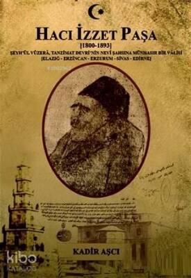 Hacı İzzet Paşa (1800-1893) Şeyhül Vüzera. Tanzimat Devrinin Nevi Şahşına Münhasır Bir Valisi (Elazığ-Erzincan-Erzurum-Sivas-Edirne) - 2