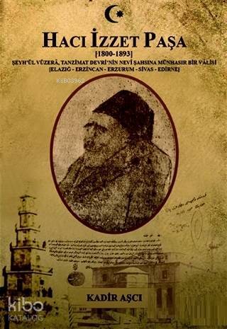 Hacı İzzet Paşa (1800-1893) Şeyhül Vüzera. Tanzimat Devrinin Nevi Şahşına Münhasır Bir Valisi (Elazığ-Erzincan-Erzurum-Sivas-Edirne) - 2