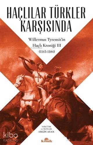 Haçlılar Türkler Karşısında Willermus Tyrensisin Haçlı Kroniği 3 (1143-1184) - 1