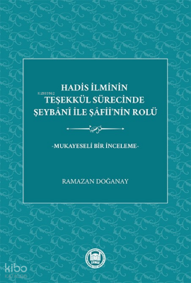 Hadis İlminin Teşekkül Sürecinde Şeybani ile Şafiinin RolüMukayeseli Bir İnceleme - 1