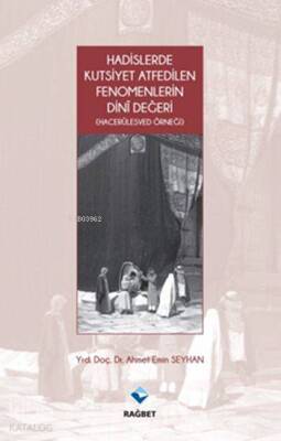 Hadislerde Kutsiyet Atfedilen Fenomenlerin Dini Değeri (Hacerülesved Örneği) - 1