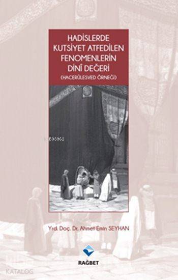 Hadislerde Kutsiyet Atfedilen Fenomenlerin Dini Değeri (Hacerülesved Örneği) - 2