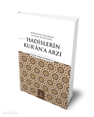 Hadislerin Kurana ArzıRivayetlere Yaklaşımda İstismar Edilen Usul - 1