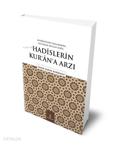 Hadislerin Kurana ArzıRivayetlere Yaklaşımda İstismar Edilen Usul - 1