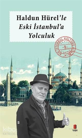 Haldun Hürelle Eski İstanbula Yolculuk Bir İstanbul Kültürü Kitabı 9 - 1