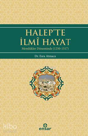 Halepte İlmi Hayat Memlükler Döneminde (1250-1517) - 2