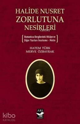Halide Nusret Zorlutuna Nesirleri Osmanlıca Dergilerdeki Hikaye ve Diğer Yazıları İnceleme - Metin - Arı Sanat Yayınları (1)