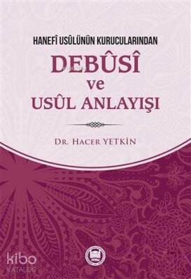 Hanefi Usulünün Kurucularından Debusi ve Usul Anlayışı - 2