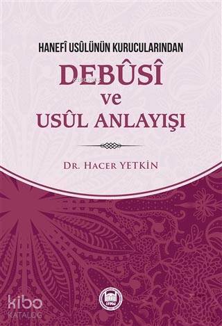 Hanefi Usulünün Kurucularından Debusi ve Usul Anlayışı - 2