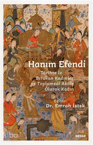 Hanım Efendi Tarihte İz Bırakan Kadınlar ve Toplumsal Aktör Olarak Kadın - 1