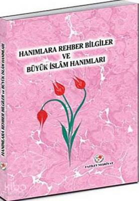 Hanımlara Rehber Bilgiler ve Büyük İslam Hanımları - 1