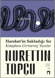 Hareketin Sakladığı Sır Kitaplara Girmemiş Yazılar - 2