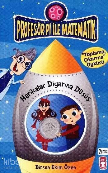 Harikalar Diyarına Düşüş - Toplama Çıkarma Öyküsü Profesör Pi ile Matematik (9+ Yaş) - 1