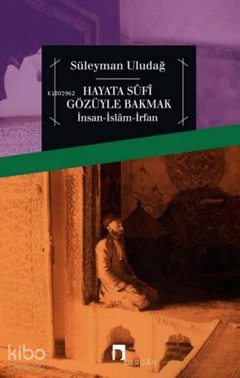 Hayata Sûfî Gözüyle Bakmak İnsan - İslâm - İrfan - 1