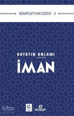 Hayatın Anlamı İman Sempozyum Dizisi 3 - Ensar Neşriyat (1)