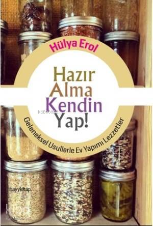 Hazır Alma Kendin Yap! Geleneksel Usullerle Ev Yapımı Lezzetler - 2