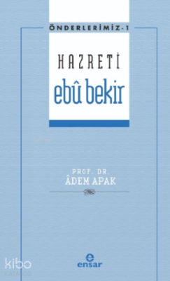 Hazreti Ebu Bekir - Önderlerimiz 1 - Ensar Neşriyat (1)