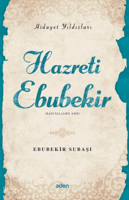 Hazreti Ebubekir (Radiyallahu Anh)Hidayet Yıldızları - Aden Yayınları