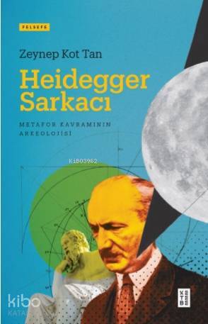 Heidegger Sarkacı Metafor Kavramının Arkeolojisi - 1