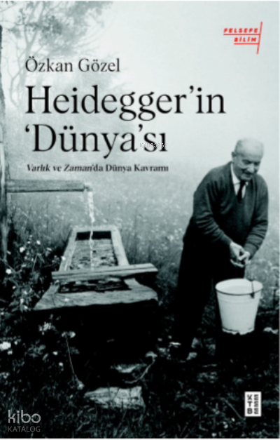 Heidegger’ın DünyasıVarlık ve Zamanda Dünya Kavramı - 1