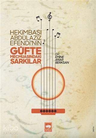 Hekimbaşı Abdülaziz Efendinin Güfte Mecmuasındaki Şarkılar - 1