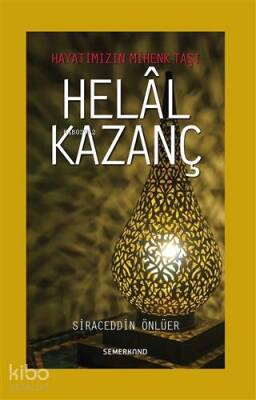 Helal Kazanç Hayatımızın Mihenk Taşı - Semerkand Yayınları