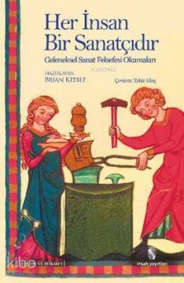 Her İnsan Bir Sanatçıdır Geleneksel Sanat Felsefesi Okumaları - İnsan Yayınları