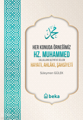 Her Konuda Örneğimiz Hz. Muhammed (s.a.v.) Hayatı, Ahlakı, Şahsiyeti - 1