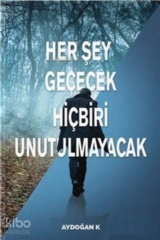 Her Şey Geçecek Hiçbiri Unutulmayacak - 1
