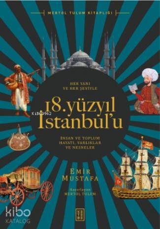 Her Yanı ve Her Şeyiyle 18 Yüzyıl İstanbulu İnsan ve Toplum Hayatı - Varlıklar ve Nesneler - 1