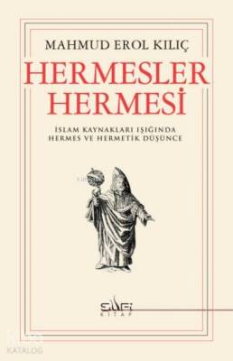 Hermesler Hermesi İslam Kaynakları Işığında Hermes ve Hermetik Düşünce - 1