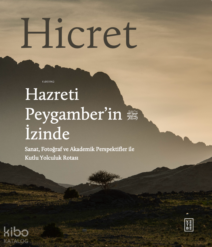 Hicret - Hazreti Peygamber’in İzindeSanat, Fotoğraf ve Akademik Perspektiflerle Kutlu Yolculuk Rotası - 2