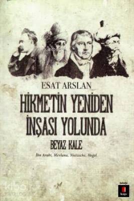 Hikmetin Yeniden İnşası Yolunda Beyaz Kale İbn Arabi, Mevlana, Nietzsche, Hegel - Kapı Yayınları (1)