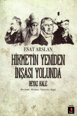 Hikmetin Yeniden İnşası Yolunda Beyaz Kale İbn Arabi, Mevlana, Nietzsche, Hegel - 2