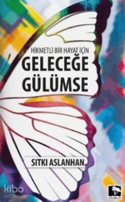 Hikmetli Bir Hayat için Geleceğe Gülümse - 1