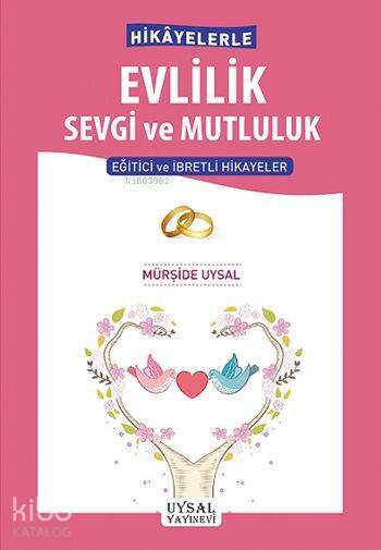 Hikâyelerle Evlilik Sevgi ve Mutluluk Eğitici ve İbretli Hikâyeler - 1
