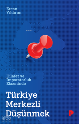 Hilafet ve İmparatorluk Ekseninde Türkiye Merkezli Düşünmek - 1