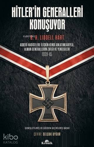 Hitlerin Generalleri Konuşuyor Askeri Hadiselere İlişkin Kendi Anlatımlarıyla Alman Generallerin Zafer ve Yenilgileri 1939-45 - 1