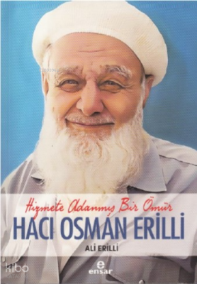 Hizmete Adanmış Bir Ömür Hacı Osman Erilli - Ensar Neşriyat (1)