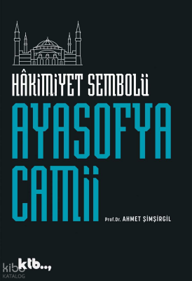 Hâkimiyetin Sembolü Ayasofya Camii - Ktb Yayınları