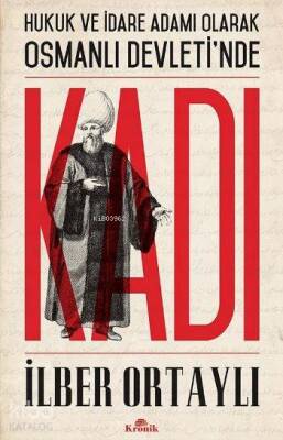 Hukuk ve İdare Adamı Olarak Osmanlı Devletinde Kadı - 2