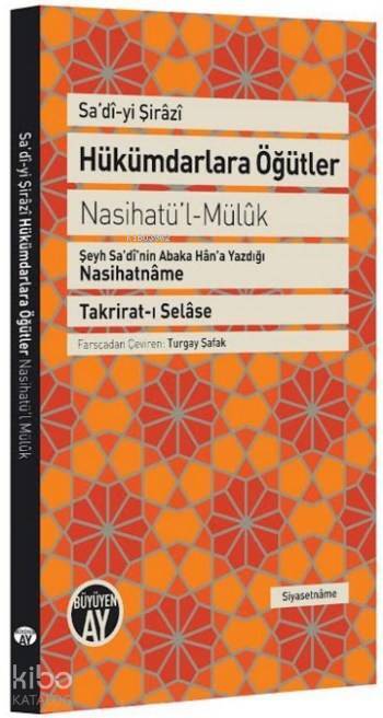 Hükümdarlara Öğütler Nasihatül Müluk Şeyh Sadînin Abaka Hâna Yazdığı Nasihatnâme Takrirat-ı Selâse - 2