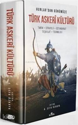 Hunlardan Günümüze Türk Askeri Kültürü Tarih - Strateji - İstihbarat - Teşkilat - Teknoloji - 2