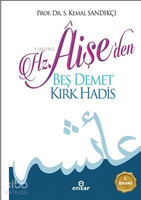 Hz. Aişeden Beş Demet Kırk Hadîs - 2