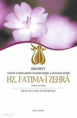 Hz. Fatıma-i Zehra Cennet Kadınlarının Hanımefendisi ve İnsanlık Hûrisi Ehli Beyt - 1