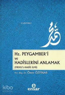 Hz. Peygamberi ve Hadislerini Anlamak (Fıkhul - Hadis İlmi) - 2