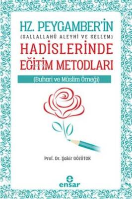 Hz. Peygamberin Hadislerinde Eğitim Metodları Sallallahü Aleyhi ve Sellem - Ensar Neşriyat (1)