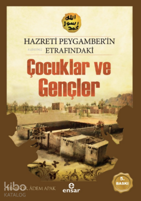 Hz.Peygamberin Etrafındaki Çocuklar ve Gençler - Ensar Neşriyat