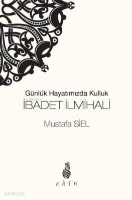 İbadet İlmihali Günlük Hayatımızda Kulluk - Ekin Yayınları (1)