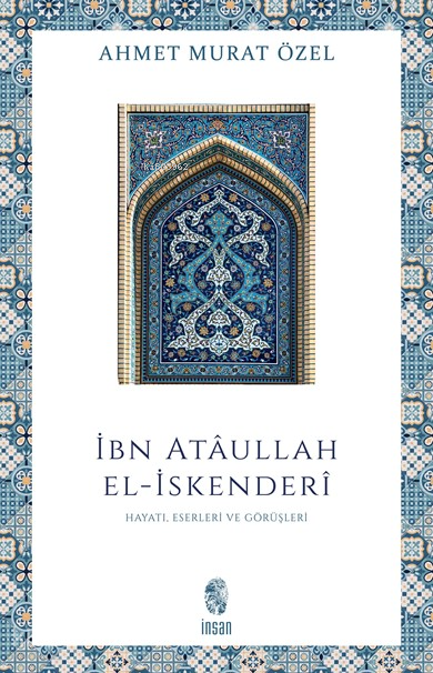İbn Ataullah El-İskenderi Hayatı, Eserleri, Görüşleri - 1